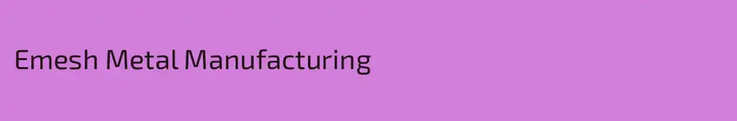 Emesh Metal Manufacturing